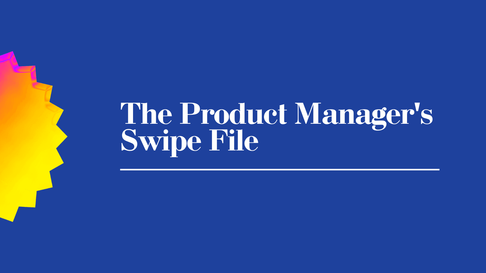 The Product Manager's Swipe File